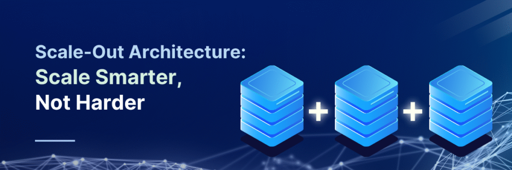 True Scale-Out Architecture